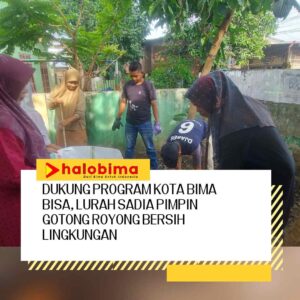 Dukung Program Kota Bima BISA, Lurah Sadia Pimpin Gotong Royong Bersih-Bersih Lingkungan Dukung Program Kota Bima BISA, Lurah Sadia Pimpin Gotong Royong Bersih-Bersih Lingkungan