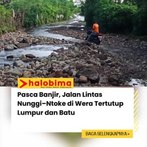 Pasca Banjir, Jalan Lintas Nunggi–Ntoke di Wera Dipenuhi Lumpur dan Batu