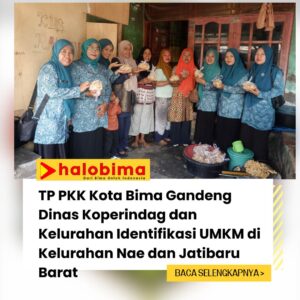 PKK Kota Bima Gandeng Dinas Koperindag dan Kelurahan Identifikasi UMKM di Kelurahan Nae dan Jatibaru Barat